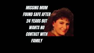 Missing mom found safe after 24 years but wants no contact with family