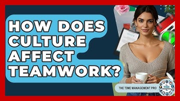 How Does Culture Affect Teamwork? - The Time Management Pro