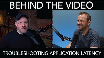 Behind The Video - Troubleshooting Application Latency
