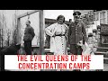 The EVIL Queens Of The Concentration Camps