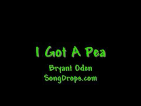 I Got a Pea: A funny song by Bryant Oden