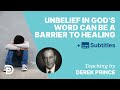 Unbelief In God’s Word Can Be A Barrier To Healing | Derek Prince