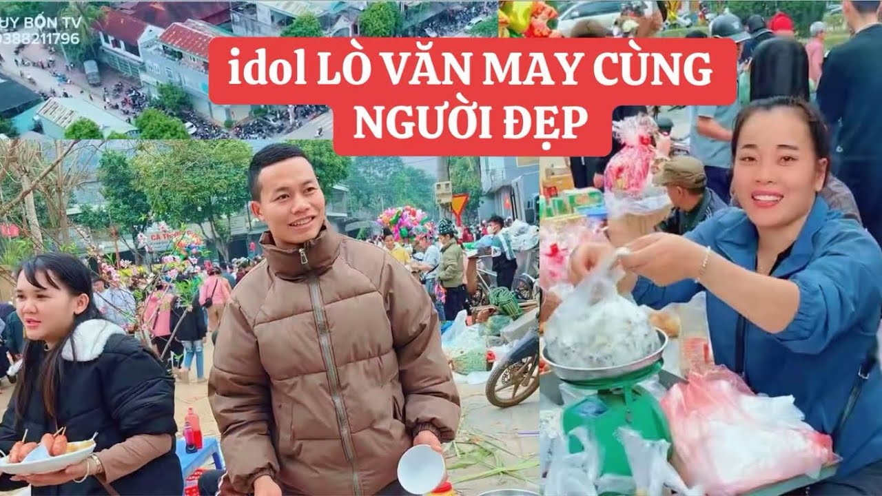 XUỐNG CHỢ PHIÊN HUỔI CUỔI NGẮM GÁI XINH CÙNG Idol nổi tiếng  LÒ VĂN MAY 