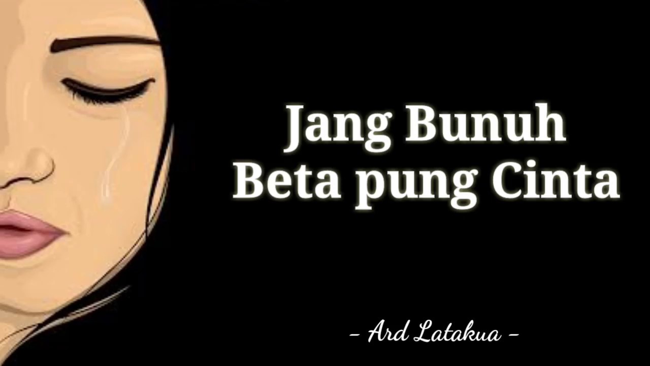 Jang Bunuh Beta pung Cinta - Ard Latakua | Maeng Kata