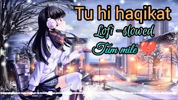 Tu hi haqikat Khwab tu 💔(tum mile) lofi -slowed|Pritam|Javed Ali|Shadab|use headphones #lofi-reverb