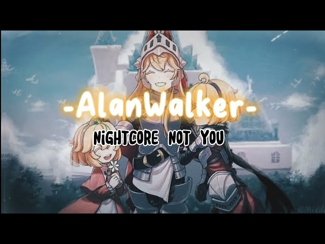 Alan Walker -Nightcore Not You- (lyrics) GuardianTales class=