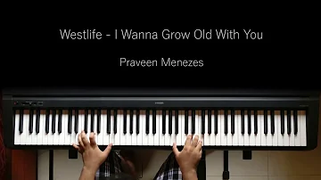 Westlife - I wanna grow old with you | Piano Cover | Praveen Menezes