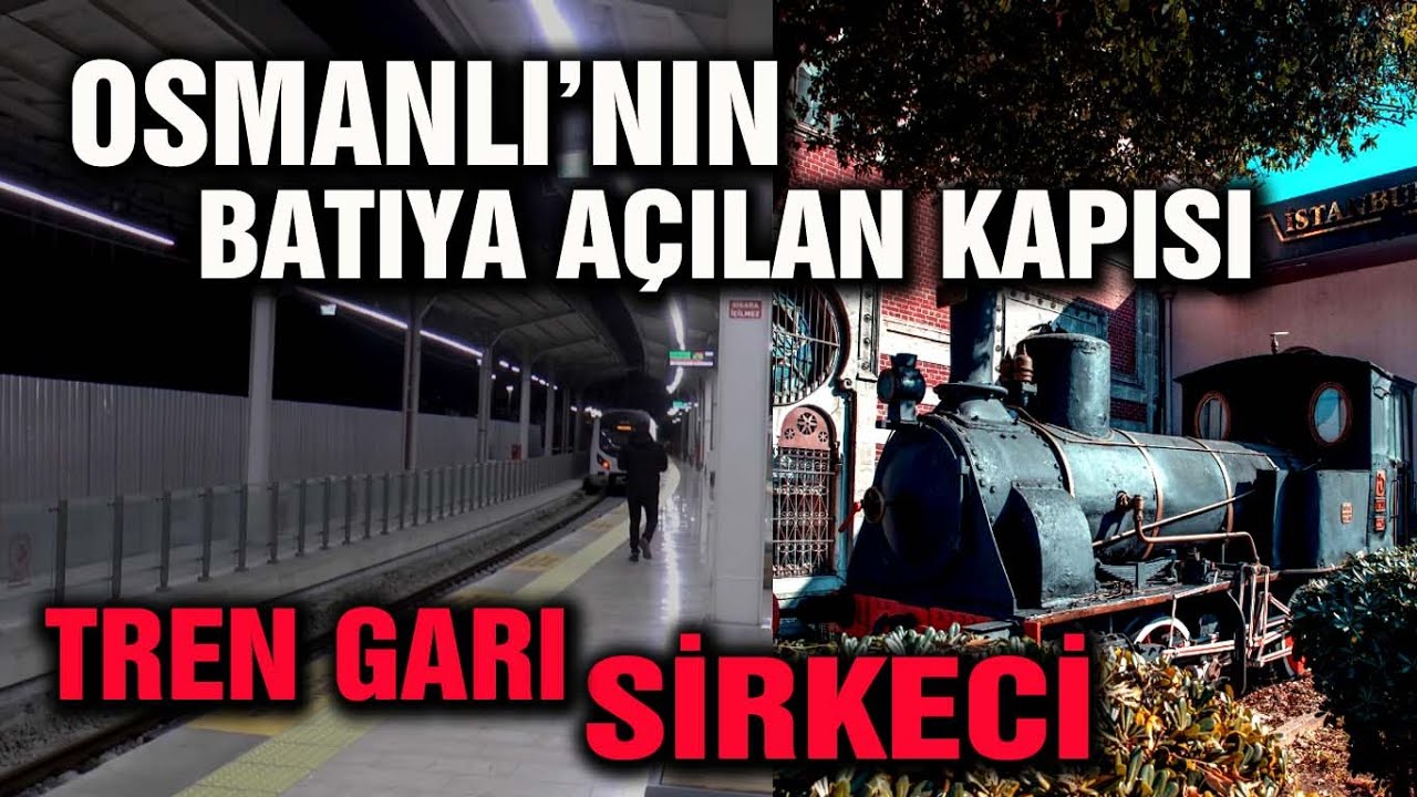 OSMANLI'NIN BATI'YA AÇILAN KAPISI: SİRKECİ TREN GARI...