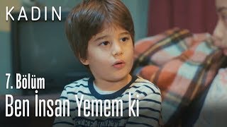 Ben insan yemem ki - Kadın 7. Bölüm