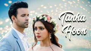 Tanha Hoon - Official Video | Yasser Desai | Aamir Ali | Hiba Nawab | Anmol D | Naushad Khan