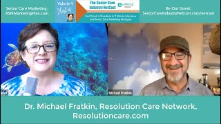 Senior Care Industry Netcast: Dr. Michael Fratkin with Resolution Care