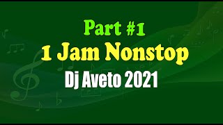 Dj Aveto  1 Jam Nonstop Part 1