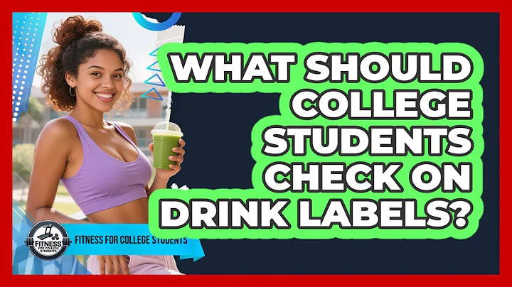 What Should College Students Check On Drink Labels? - Fitness for College Students