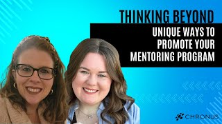 Thinking Beyond: Unique Ways to Promote Your Mentoring Program | Chronus