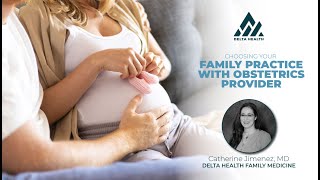 Choosing Your Family Medicine with Obstetrics Provider | Dr. Jimenez | Delta Health