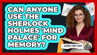 Can Anyone Use The Sherlock Holmes 'Mind Palace' For Memory? - Ultimate Study Hacks