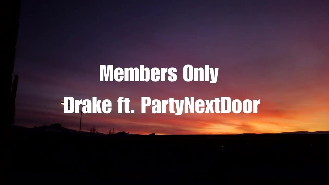 Drake Members Only ft PARTYNEXTDOOR Lyrics YouTube drake-members-only-ft-partynextdoor-lyrics-youtube