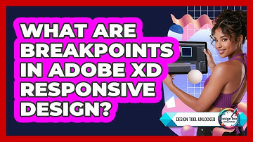 What Are Breakpoints In Adobe XD Responsive Design? - Design Tool Unlocked