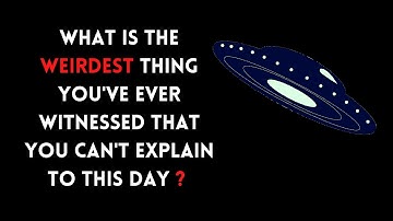 what is the weirdest thing you