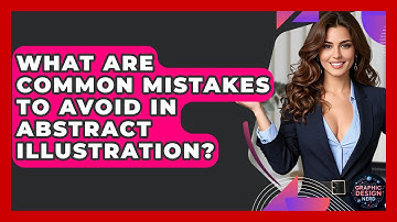 What Are Common Mistakes To Avoid In Abstract Illustration? - Graphic Design Nerd