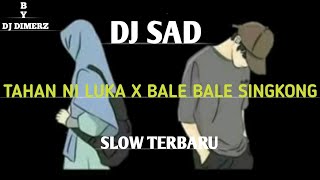 DJ SAD Tahan Ni Luka x Bale Bale Singkong Slow Santuy By DJ DIMERZ