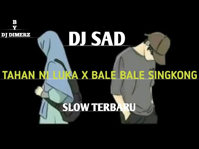 DJ SAD Tahan Ni Luka x Bale Bale Singkong Slow Santuy By DJ DIMERZ class=