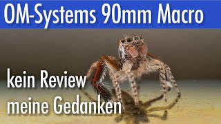 OM System 90mm F3.5 Macro IS Pro - kein Review - meine Gedanken - Makrofotografie Wissen