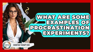 What Are Some Examples Of Procrastination Experiments? - Cognitive Therapy Hub