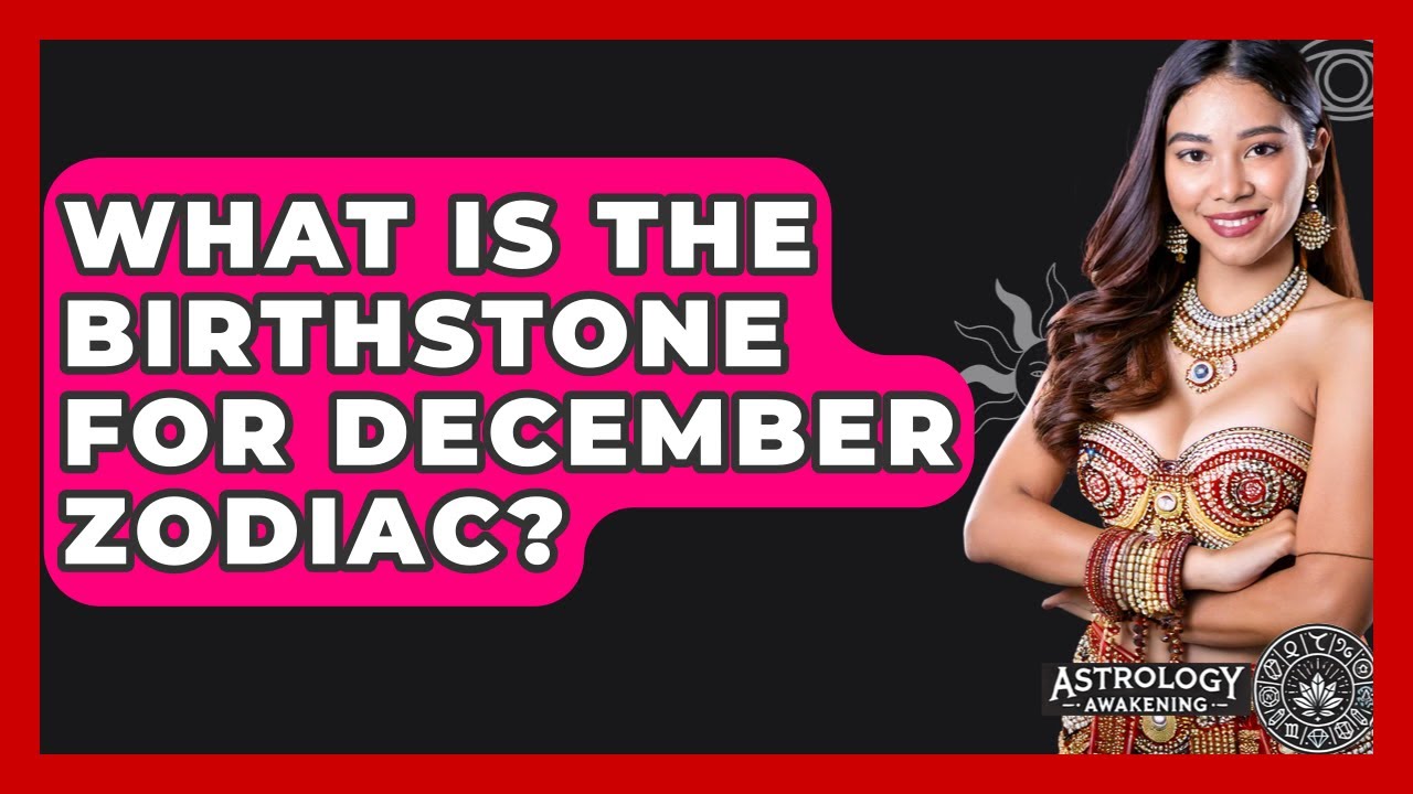 What Is The Birthstone For December Zodiac? - Astrology Awakening