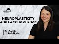 Neuroplasticity & Creating Lasting Change - Dr Gabija Toleikyte