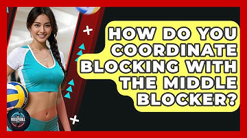 How Do You Coordinate Blocking With The Middle Blocker? - The Volleyball Hub