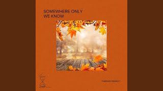 Somewhere Only We Know
