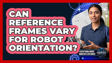 Can Reference Frames Vary For Robot Orientation?