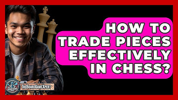 How To Trade Pieces Effectively In Chess? - The Board Game Xpert