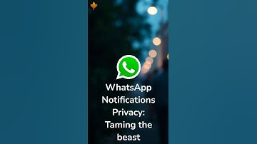 #whatsapp  #Notifications #Privacy, taming the beast