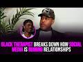 Black therapist breaks down how social media is ruining relationships | XYBM Clips