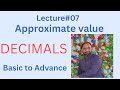 Unit #02 Lecture#07 Decimals,                      TOPIC: Approximate value (easy concept) 