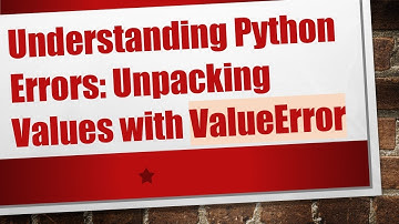 Understanding Python Errors: Unpacking Values with ValueError