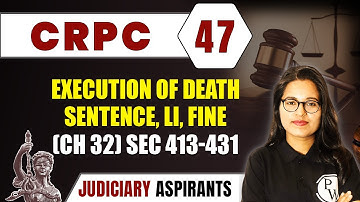 CrPC 47 | Execution of Death Sentence, LI, Fine (Ch 32) Sec 413-431 | CLAT, LLB & Judiciary Aspirant