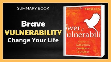Why Embracing Vulnerability Can Transform Your Life? The Power of Vulnerability [Book Summary]