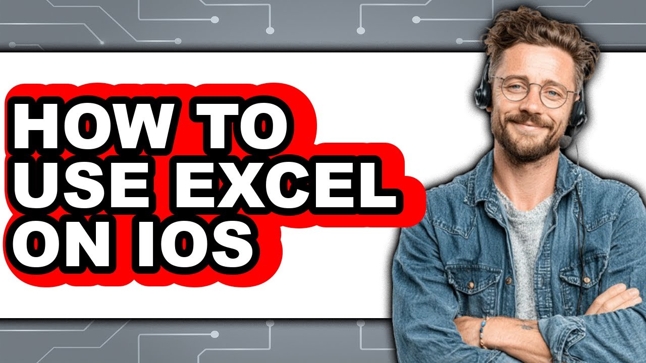 How to Use Excel on Ios - Full Guide