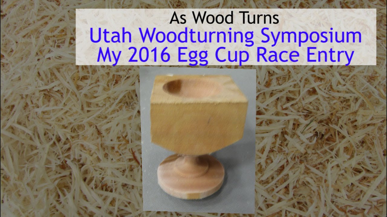 Utah Woodturning Symposium My 2016 Egg Cup Race Entry YouTube