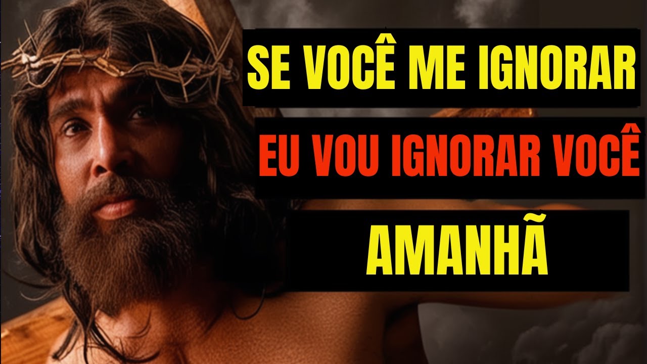 Deus Afirma: Se Você Me Ignorar Hoje, Então Eu Ignorarei Você Amanhã ...