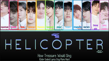 How Treasure Would Sing; Helicopter (CLC) Color Coded Lyrics (Eng/Rom/Han)