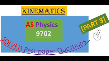 KINEMATICS,  AS Physics  [Solved past paper Questions] PART 3