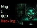 Horrifying Deep Web Stories "Why I Quit Hacking.." (Graphic) A Scary Hacker Story
