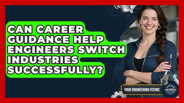 Can Career Guidance Help Engineers Switch Industries Successfully? - Your Engineering Future