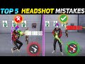 TOP 5 HEADSHOT ( MISTAKES ) PART -2 [ HEADSHOT मार ने का सही तारिका ] Free Fire One Tap Tricks