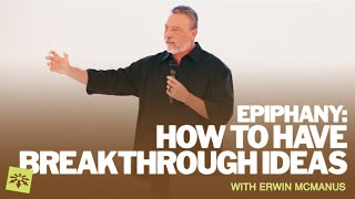EPIPHANY : HOW TO HAVE BREAK THROUGH IDEAS  | Erwin Raphael McManus - Mosaic