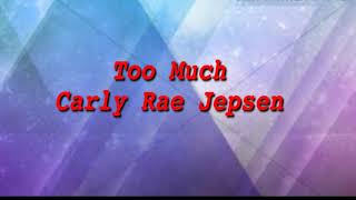 Carly Rae Jepsen—Too much lyrics